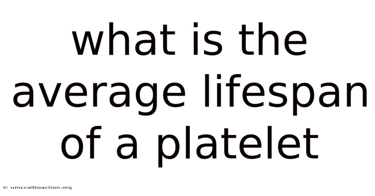 What Is The Average Lifespan Of A Platelet