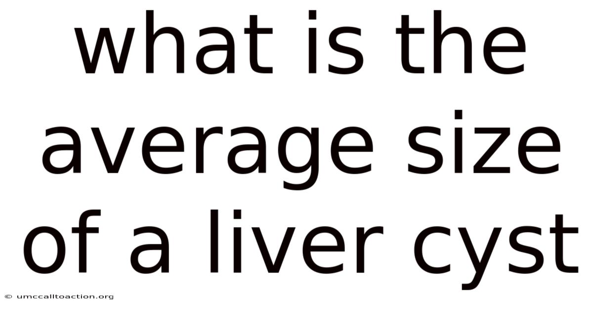 What Is The Average Size Of A Liver Cyst