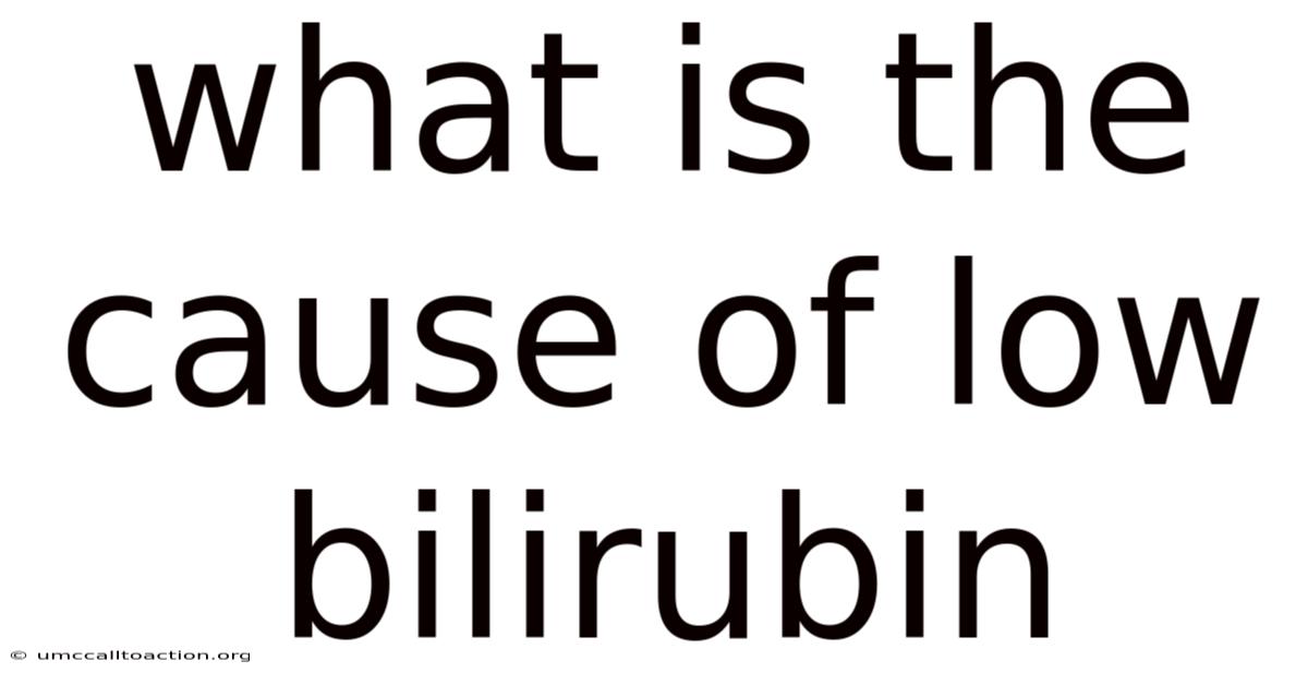 What Is The Cause Of Low Bilirubin