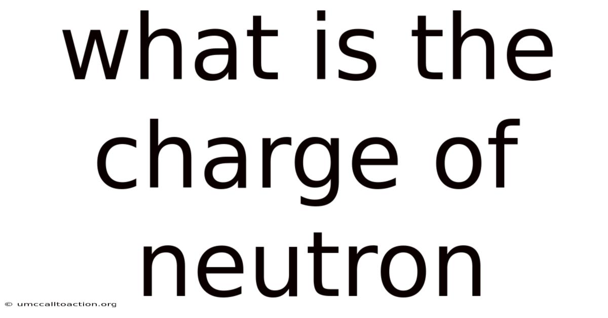 What Is The Charge Of Neutron