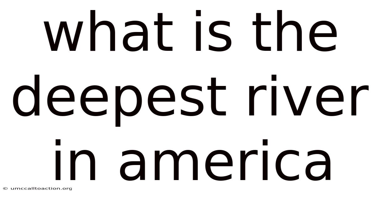 What Is The Deepest River In America