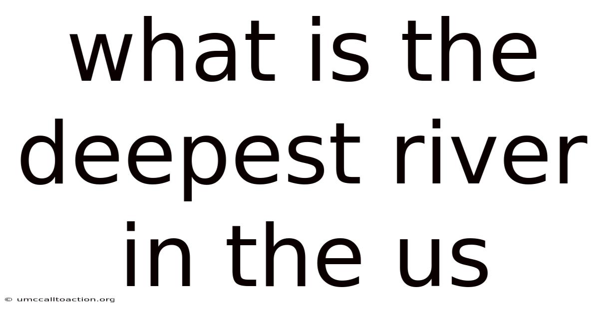 What Is The Deepest River In The Us