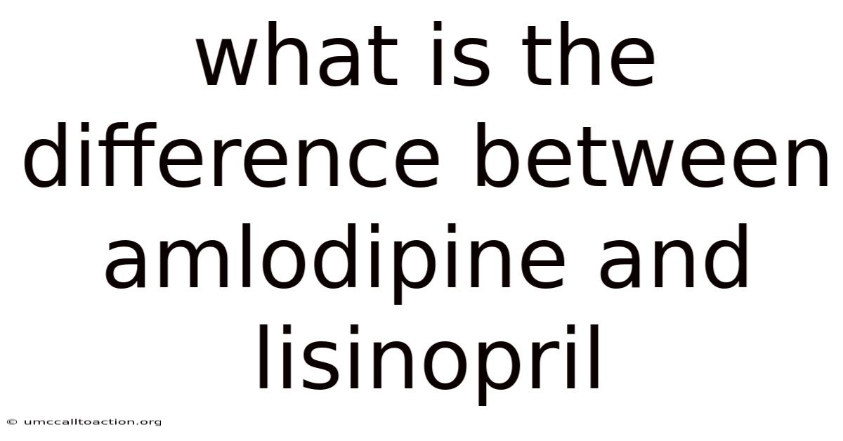 What Is The Difference Between Amlodipine And Lisinopril