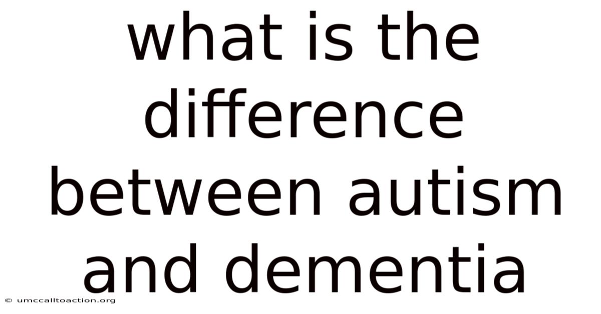 What Is The Difference Between Autism And Dementia