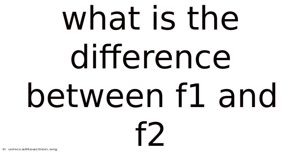 What Is The Difference Between F1 And F2