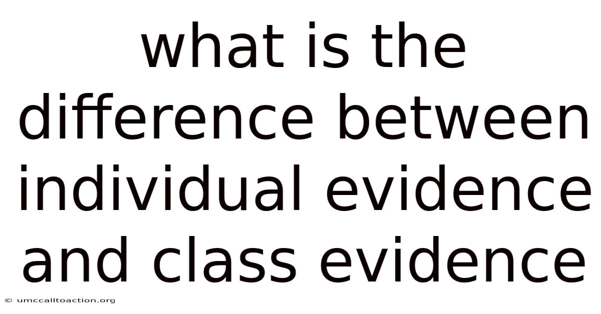 What Is The Difference Between Individual Evidence And Class Evidence
