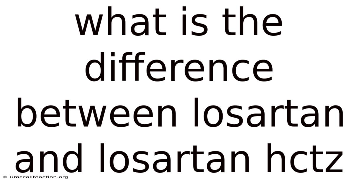 What Is The Difference Between Losartan And Losartan Hctz