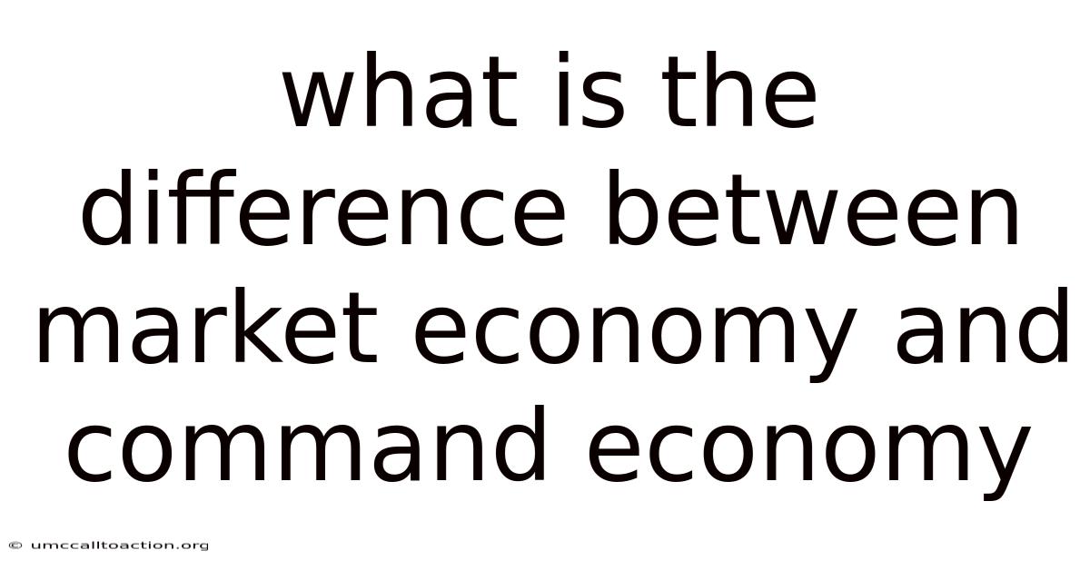 What Is The Difference Between Market Economy And Command Economy