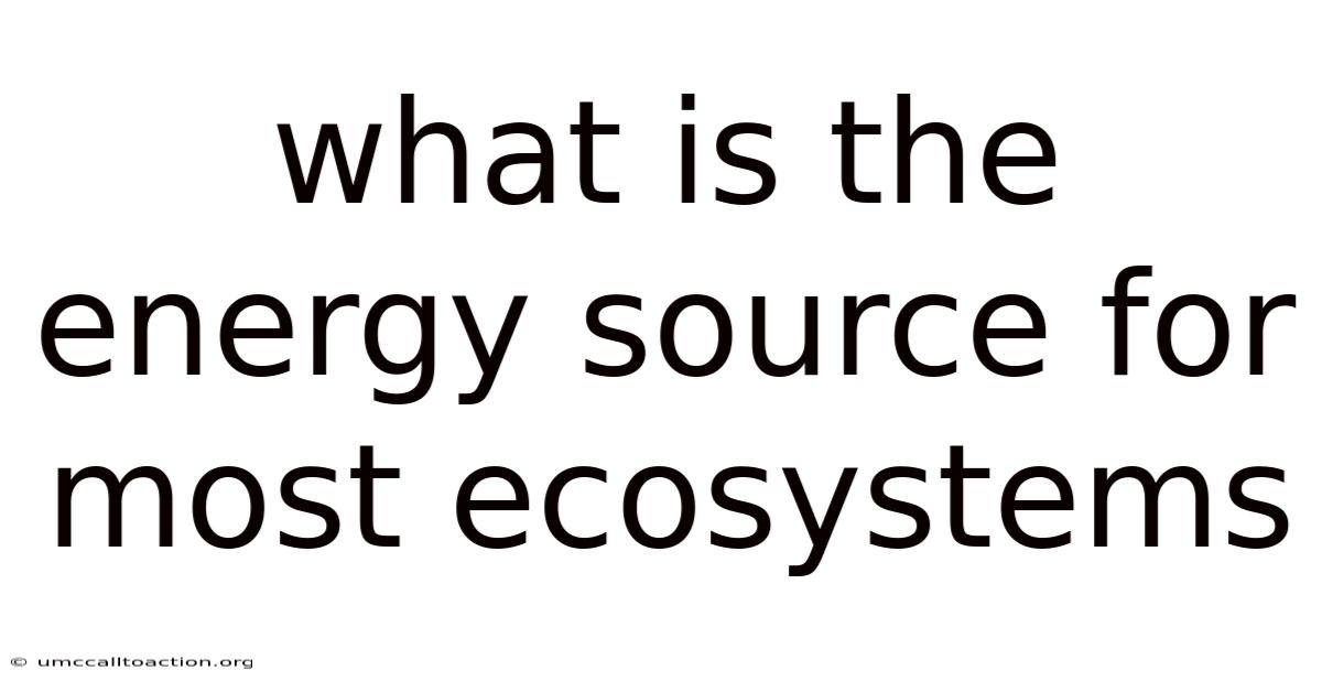 What Is The Energy Source For Most Ecosystems
