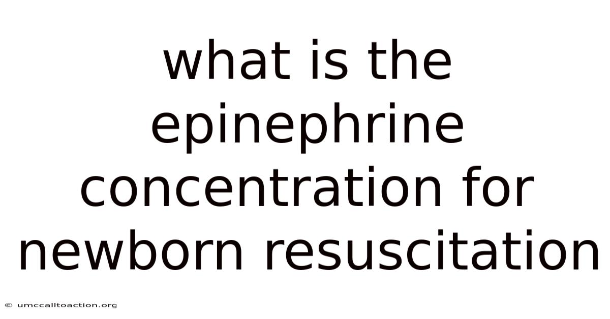 What Is The Epinephrine Concentration For Newborn Resuscitation