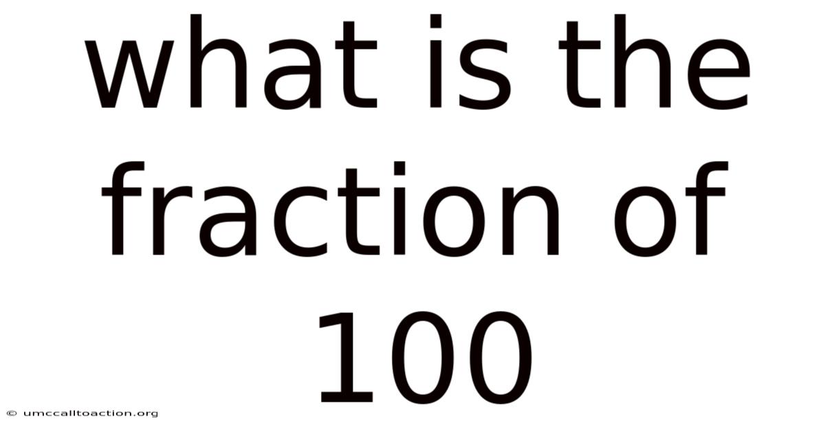 What Is The Fraction Of 100