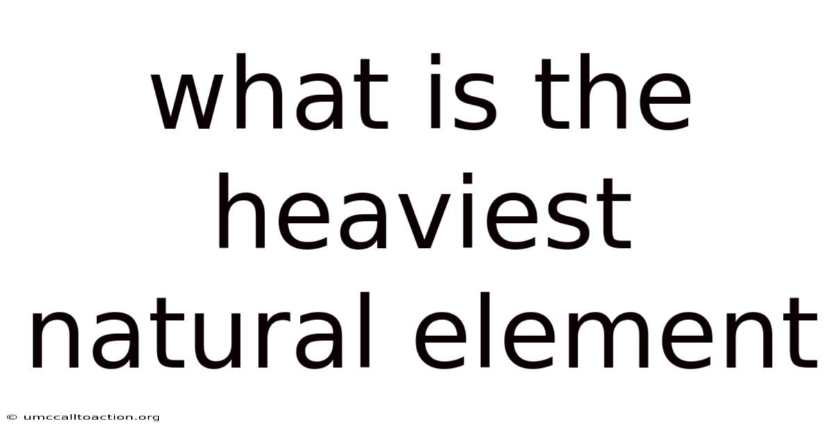 What Is The Heaviest Natural Element
