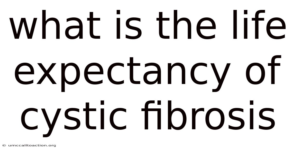 What Is The Life Expectancy Of Cystic Fibrosis