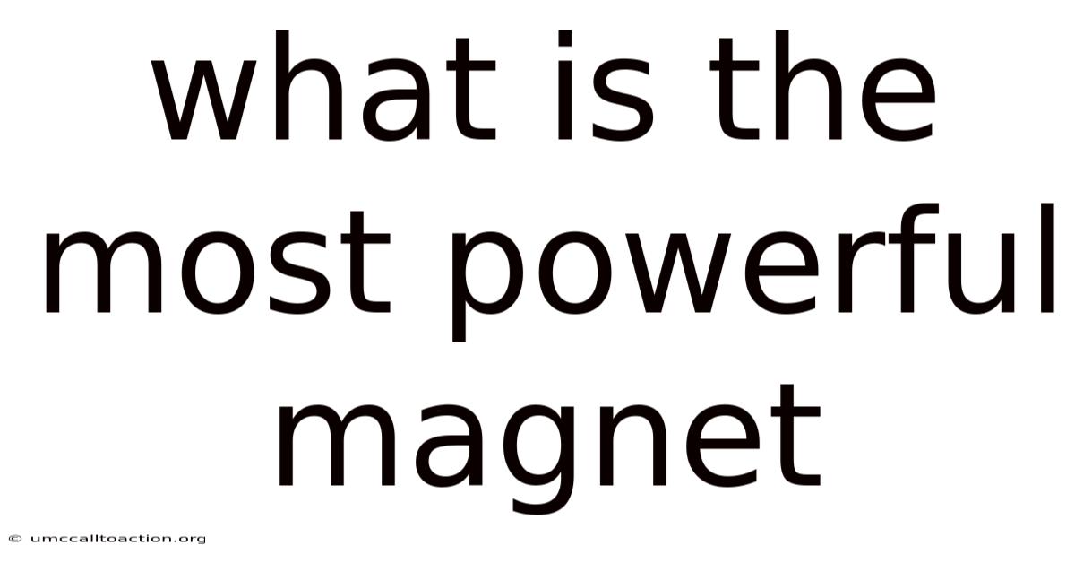 What Is The Most Powerful Magnet