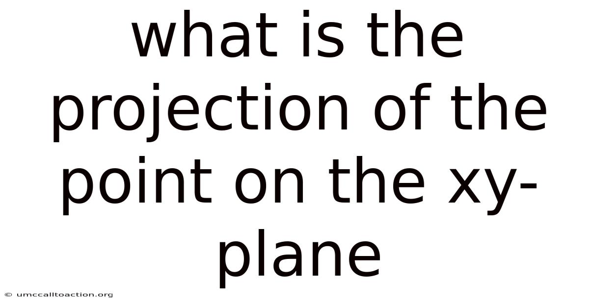 What Is The Projection Of The Point On The Xy-plane