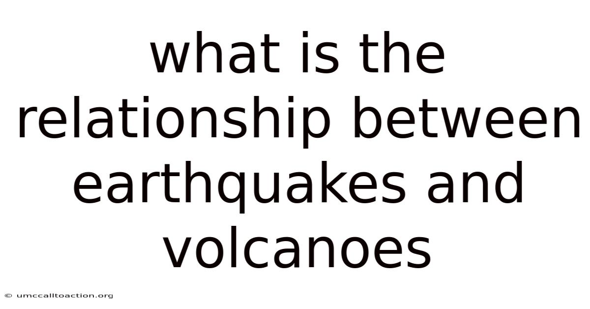 What Is The Relationship Between Earthquakes And Volcanoes
