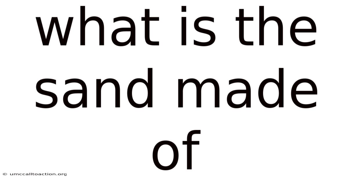 What Is The Sand Made Of