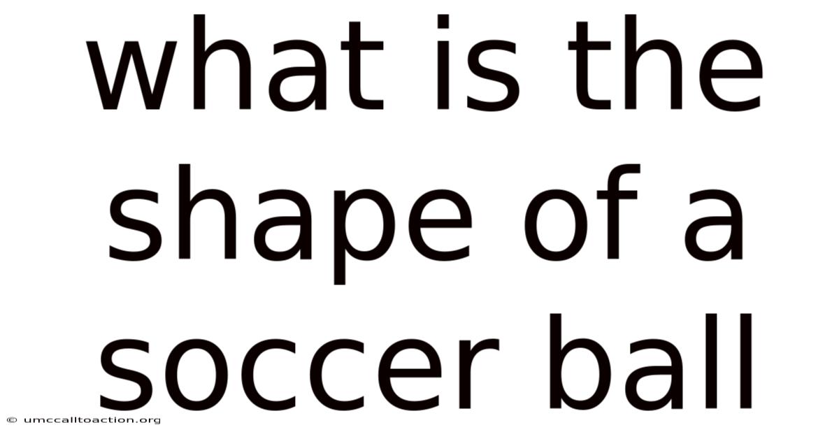 What Is The Shape Of A Soccer Ball