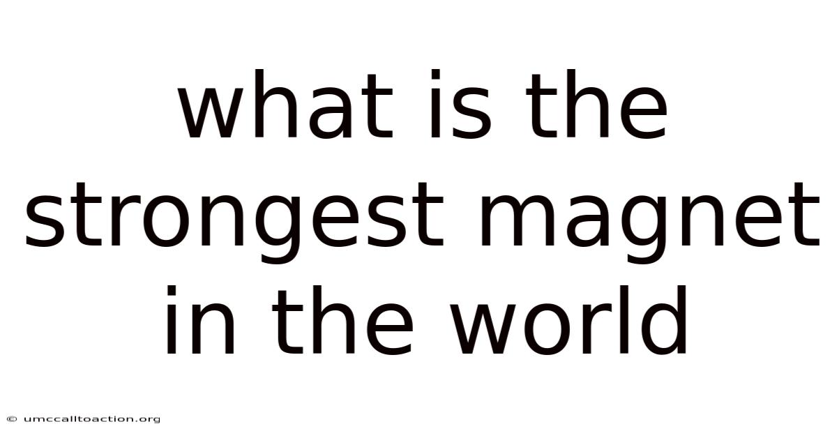 What Is The Strongest Magnet In The World