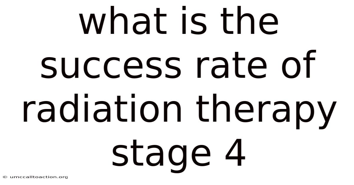 What Is The Success Rate Of Radiation Therapy Stage 4