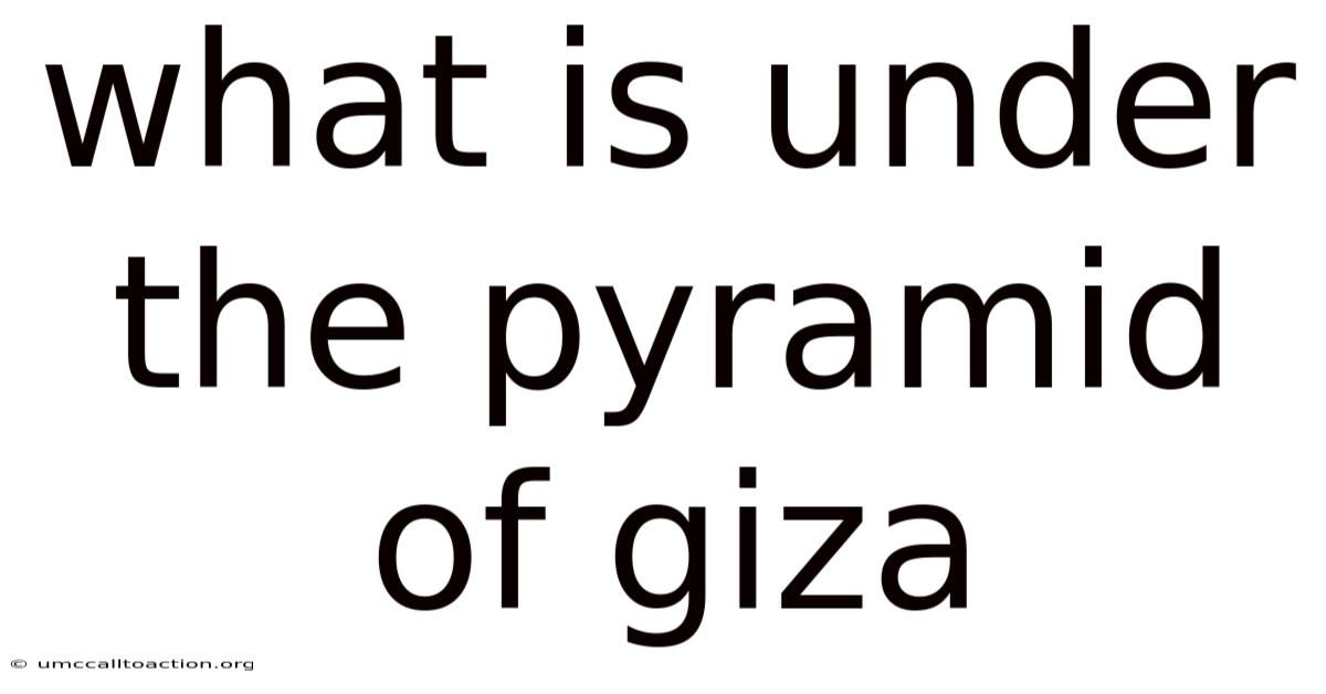 What Is Under The Pyramid Of Giza