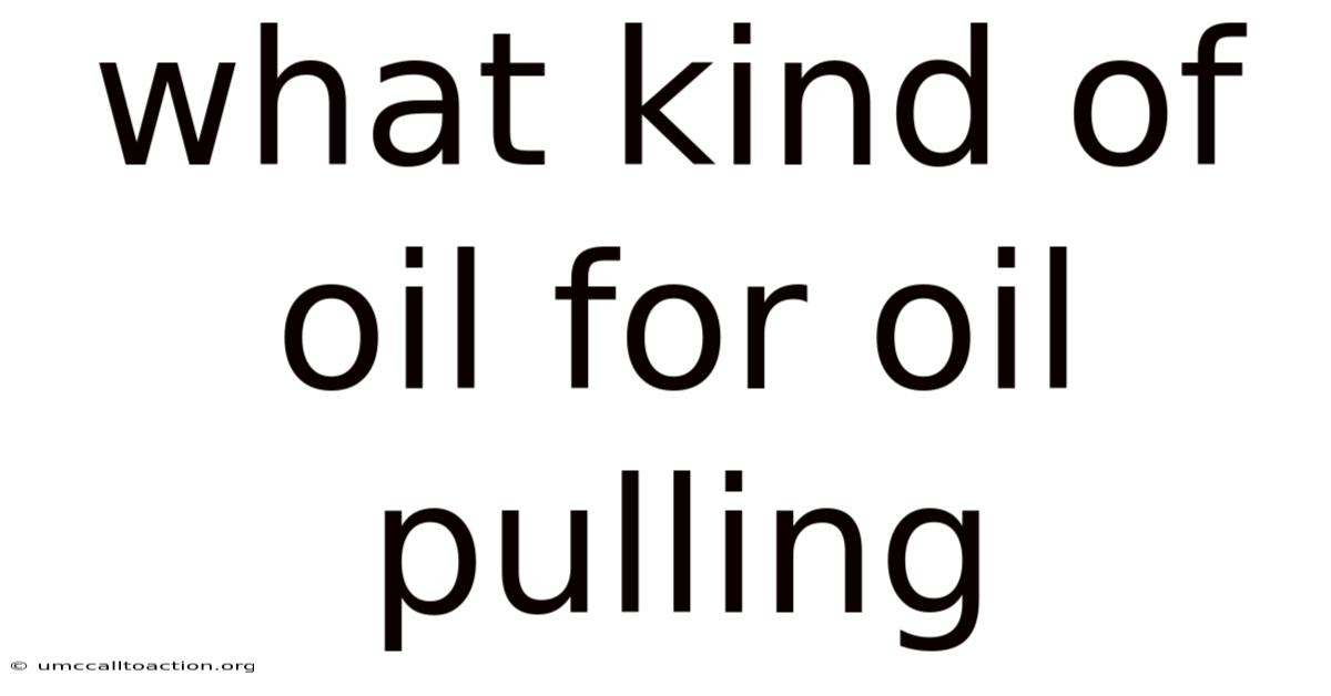 What Kind Of Oil For Oil Pulling