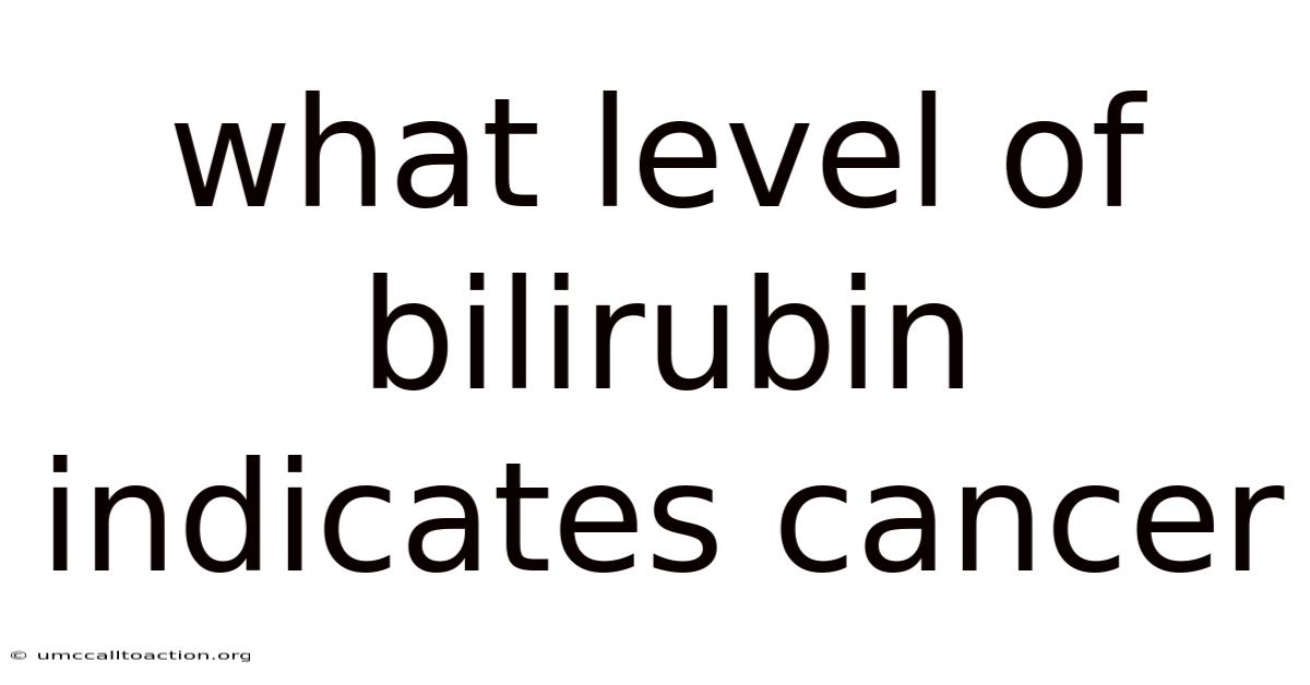 What Level Of Bilirubin Indicates Cancer