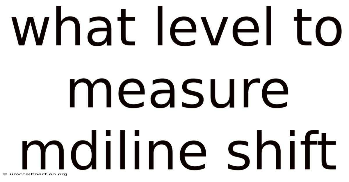 What Level To Measure Mdiline Shift