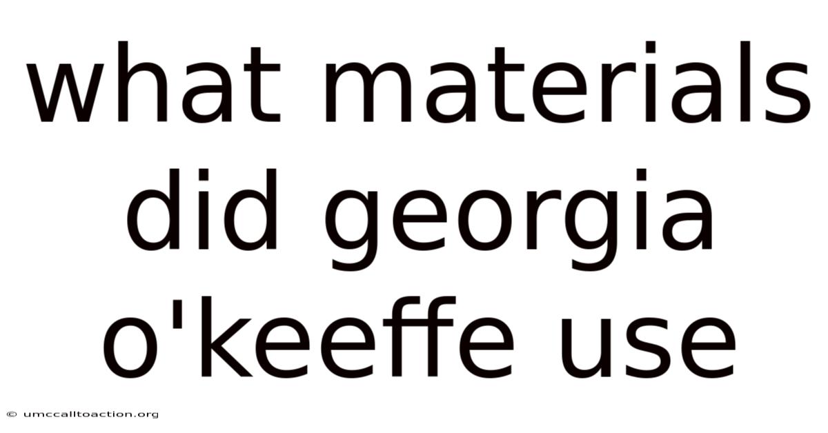 What Materials Did Georgia O'keeffe Use