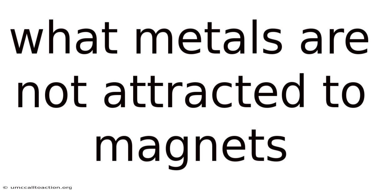 What Metals Are Not Attracted To Magnets