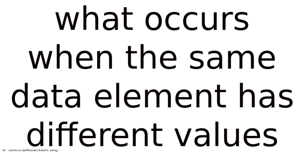 What Occurs When The Same Data Element Has Different Values