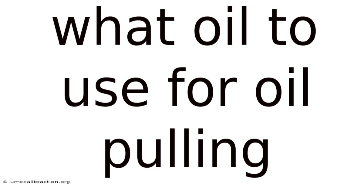 What Oil To Use For Oil Pulling