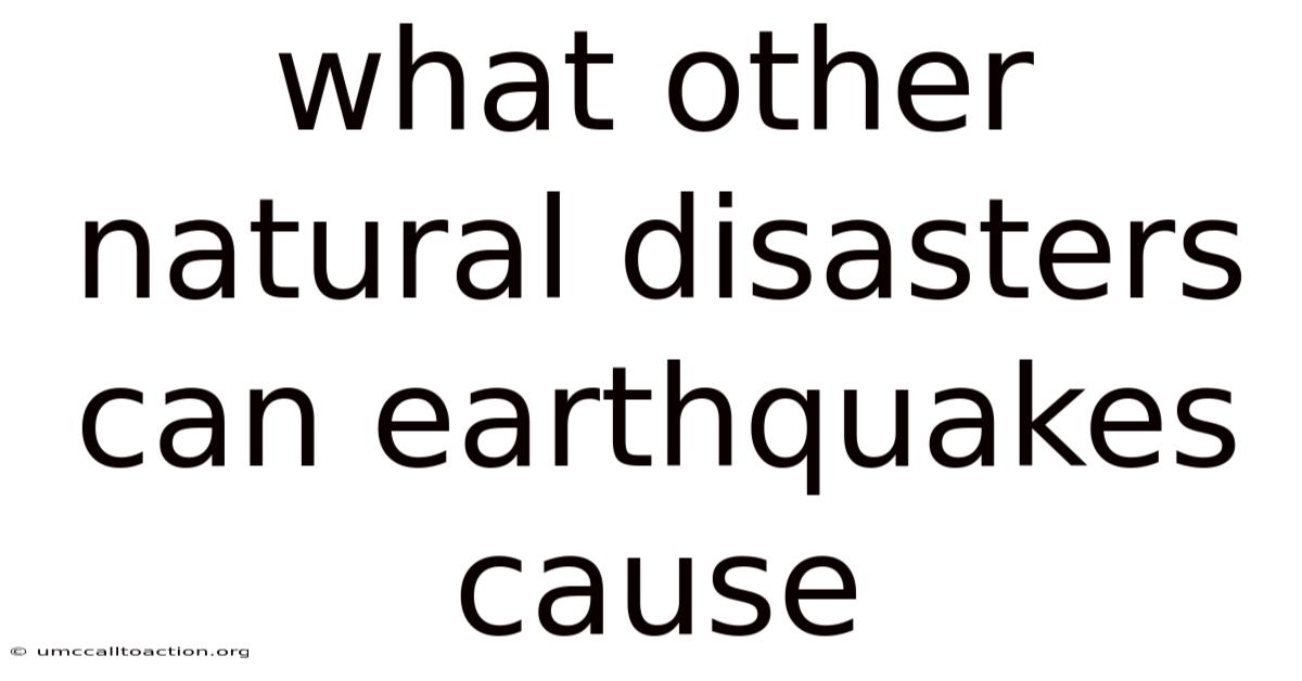 What Other Natural Disasters Can Earthquakes Cause