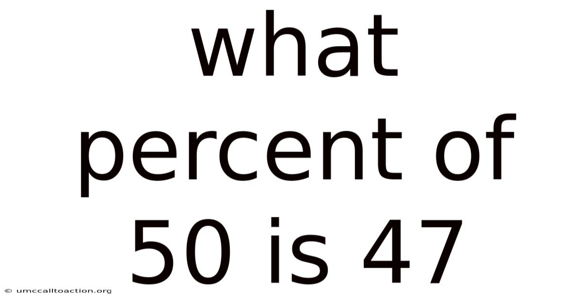 What Percent Of 50 Is 47