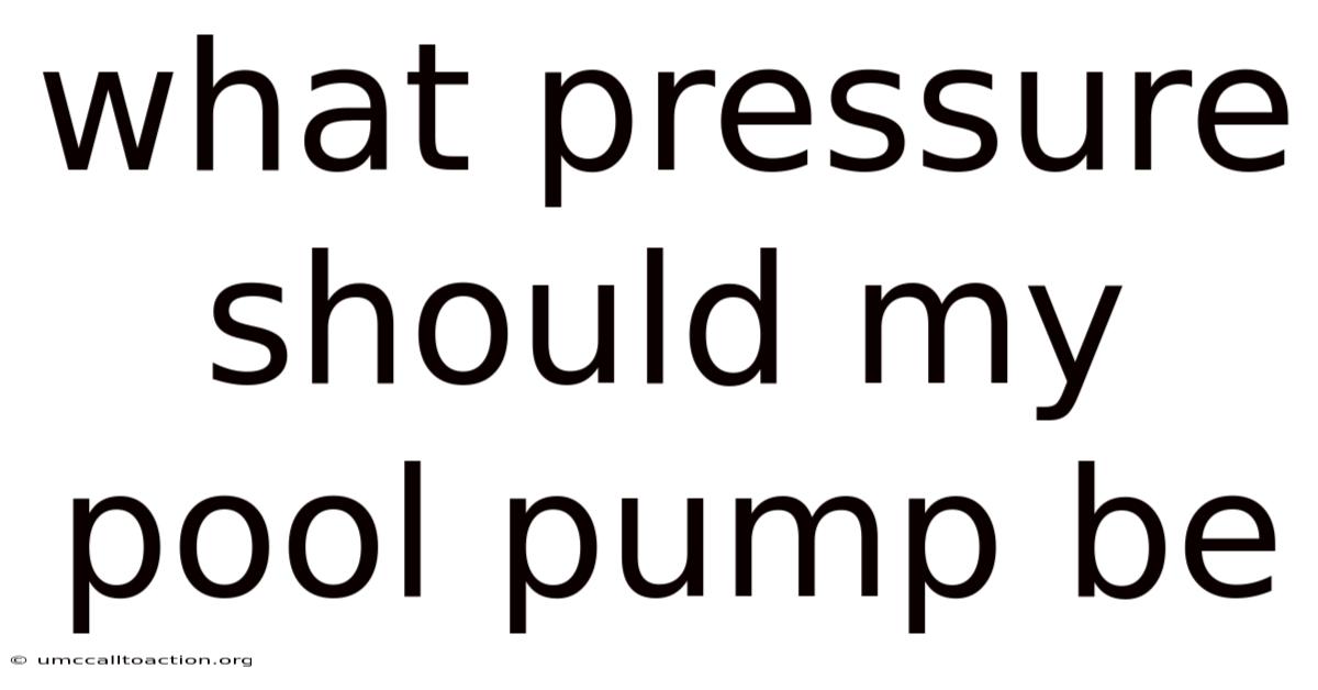 What Pressure Should My Pool Pump Be