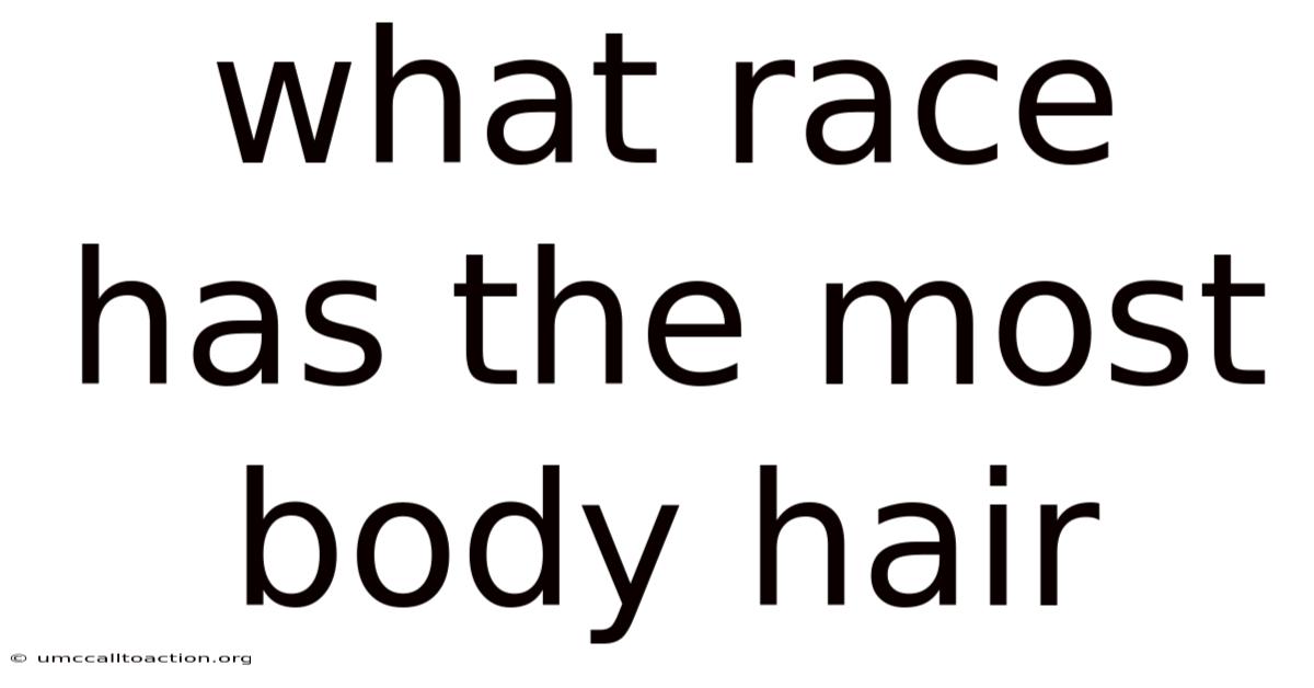 What Race Has The Most Body Hair