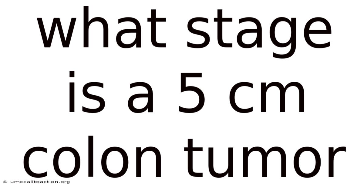 What Stage Is A 5 Cm Colon Tumor