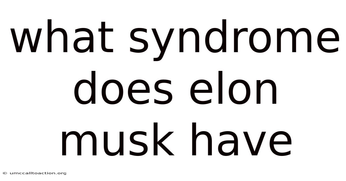 What Syndrome Does Elon Musk Have