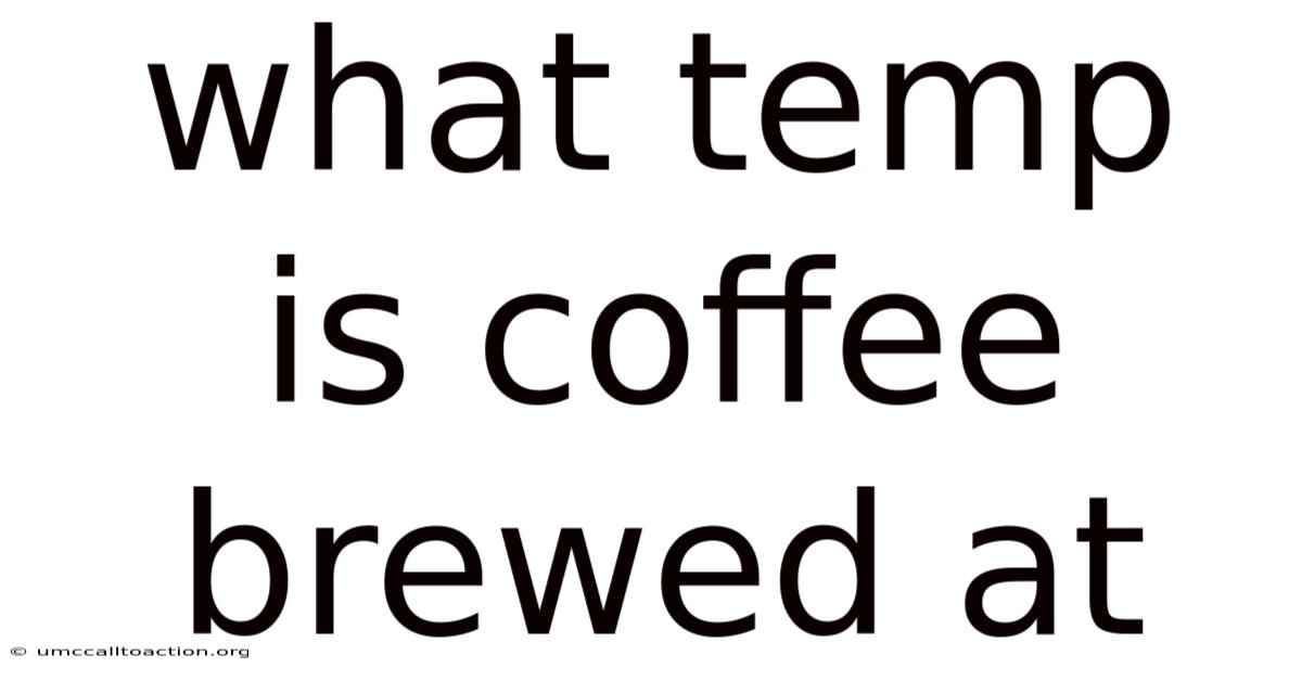 What Temp Is Coffee Brewed At