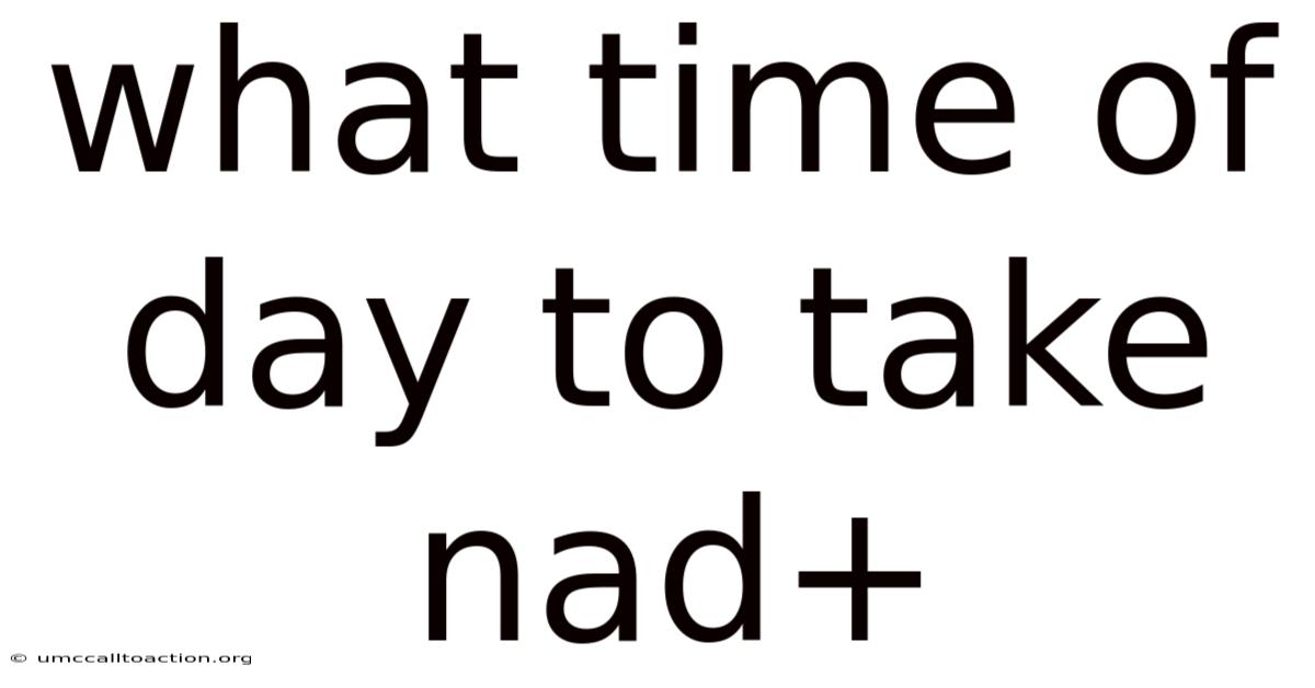What Time Of Day To Take Nad+