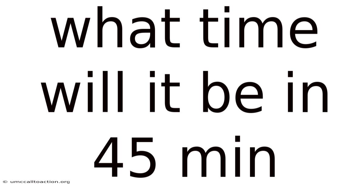 What Time Will It Be In 45 Min