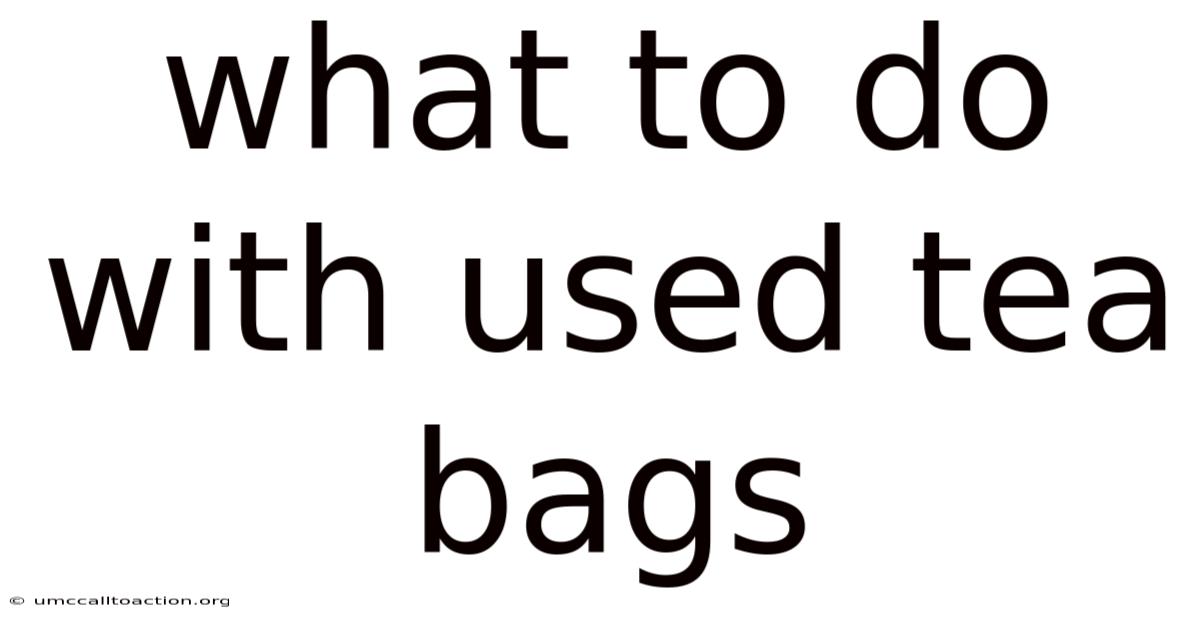 What To Do With Used Tea Bags