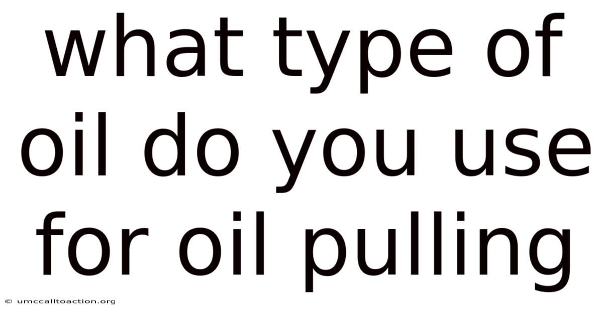 What Type Of Oil Do You Use For Oil Pulling