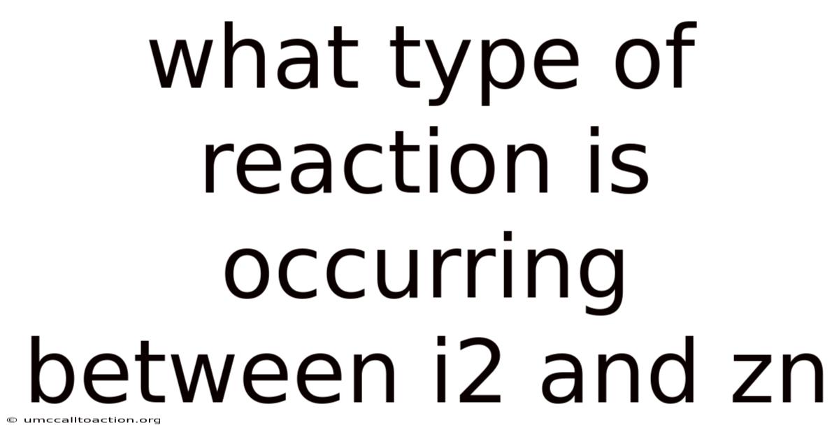 What Type Of Reaction Is Occurring Between I2 And Zn