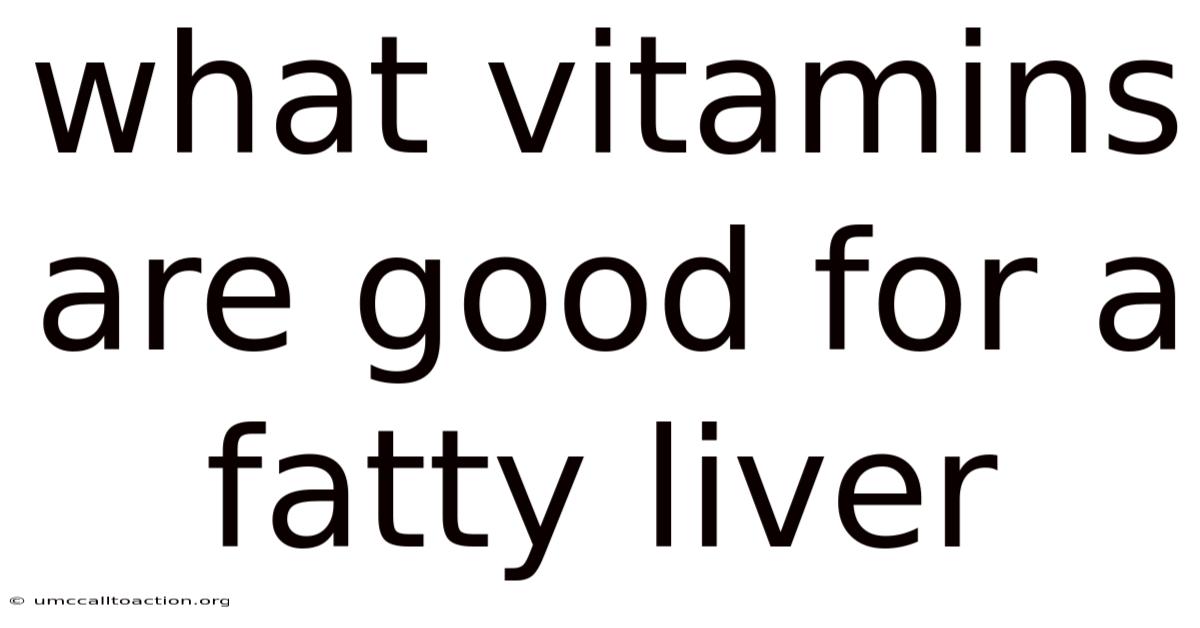 What Vitamins Are Good For A Fatty Liver