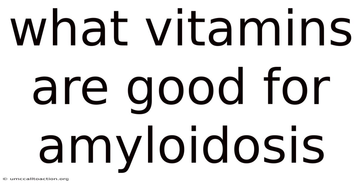 What Vitamins Are Good For Amyloidosis