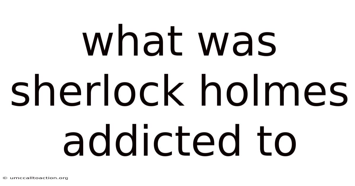 What Was Sherlock Holmes Addicted To