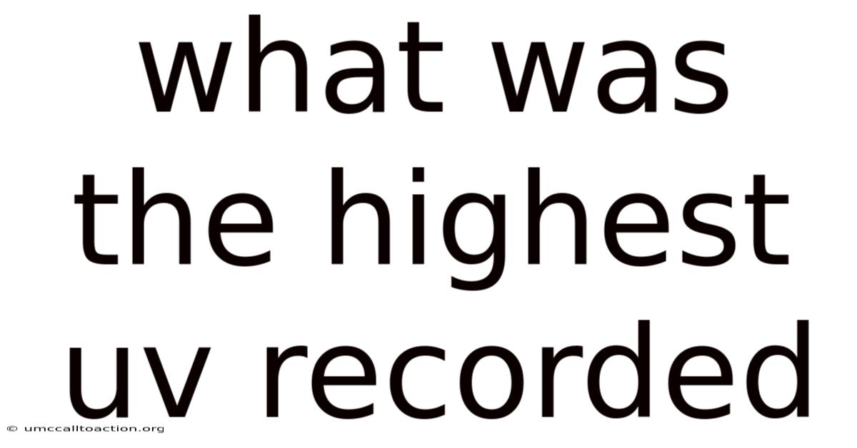What Was The Highest Uv Recorded