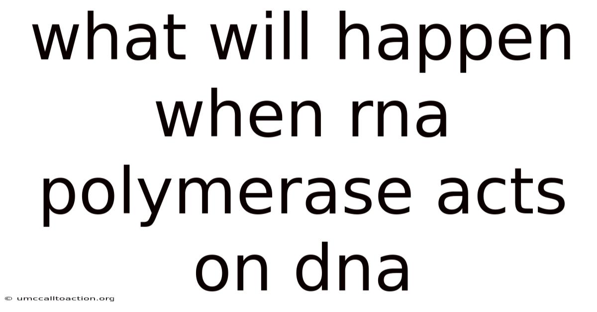 What Will Happen When Rna Polymerase Acts On Dna