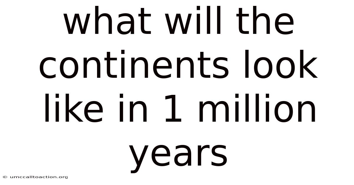 What Will The Continents Look Like In 1 Million Years